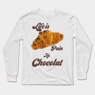 Life Is Pain Au Chocolat Long Sleeve T-Shirt